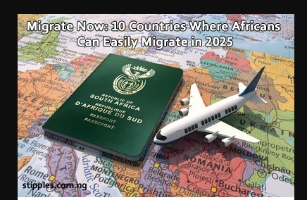 Migrate Now 10 Countries Where Africans Can Easily Migrate in 2025 copy